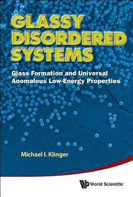 Glassy Disordered Systems: Glass Formation And Universal Anomalous Low-energy Properties (Soft Modes) - Michael I Klinger - cover