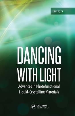 Dancing with Light: Advances in Photofunctional Liquid-Crystalline Materials - Haifeng Yu - cover