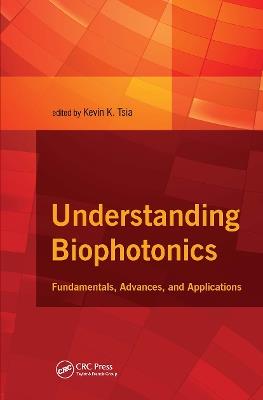 Understanding Biophotonics: Fundamentals, Advances, and Applications - cover
