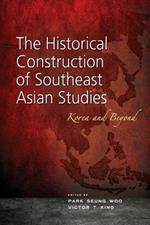 The Historical Construction of Southeast Asian Studies: Korea and Beyond