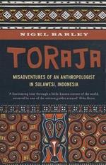 Toraja: Misadventures of a Social Anthropologist in Sulawesi, Indonesia