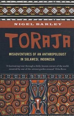 Toraja: Misadventures of a Social Anthropologist in Sulawesi, Indonesia - Nigel Barley - cover