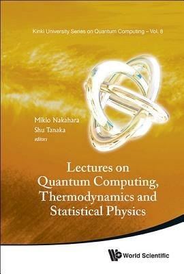 Lectures On Quantum Computing, Thermodynamics And Statistical Physics - cover