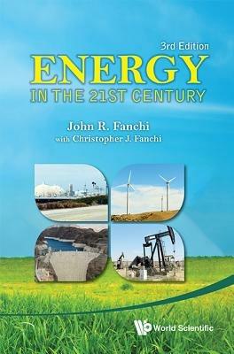 Energy In The 21st Century (3rd Edition) - John R Fanchi - cover