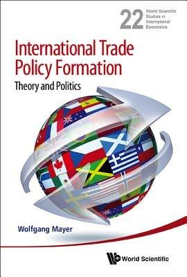 International Trade Policy Formation: Theory And Politics - Wolfgang Mayer - cover