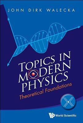 Topics In Modern Physics: Theoretical Foundations - John Dirk Walecka - cover