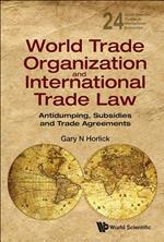 World Trade Organization And International Trade Law: Antidumping, Subsidies And Trade Agreements