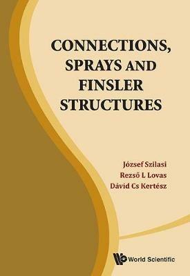 Connections, Sprays And Finsler Structures - Jozsef Szilasi,Rezso L Lovas,David Cs Kertesz - cover