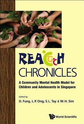 Reach Chronicles: A Community Mental Health Model For Children And Adolescents In Singapore - cover
