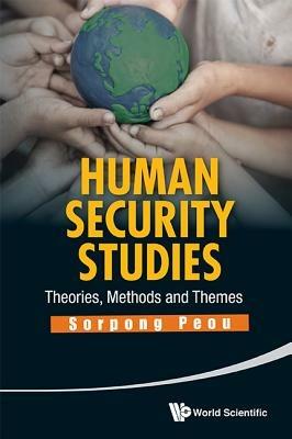 Human Security Studies: Theories, Methods And Themes - Sorpong Peou - cover