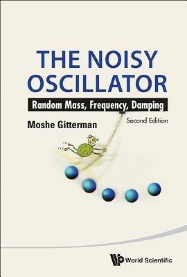 Noisy Oscillator, The: Random Mass, Frequency, Damping (2nd Edition) - Moshe Gitterman - cover
