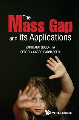 Mass Gap And Its Applications, The - Vakhtang Gogokhia,Gergely Gabor Barnafoldi - cover