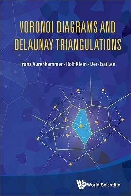 Voronoi Diagrams And Delaunay Triangulations - Franz Aurenhammer,Rolf Klein,Der-tsai Lee - cover