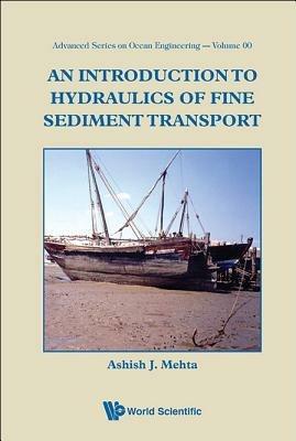 Introduction To Hydraulics Of Fine Sediment Transport, An - Ashish J Mehta - cover