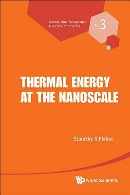 Thermal Energy At The Nanoscale - Timothy S Fisher - cover