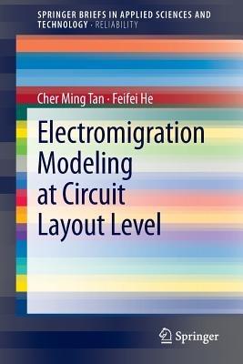 Electromigration Modeling at Circuit Layout Level - Cher Ming Tan,Feifei He - cover