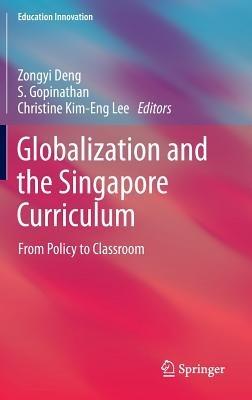 Globalization and the Singapore Curriculum: From Policy to Classroom - cover