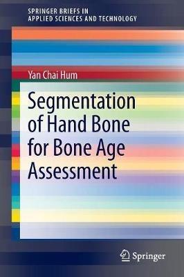 Segmentation of Hand Bone for Bone Age Assessment - Yan Chai Hum - cover
