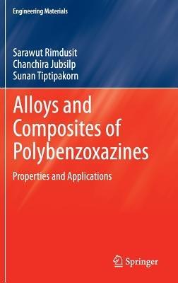Alloys and Composites of Polybenzoxazines: Properties and Applications - Sarawut Rimdusit,Chanchira Jubsilp,Sunan Tiptipakorn - cover
