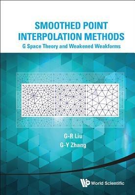 Smoothed Point Interpolation Methods: G Space Theory And Weakened Weak Forms - Gui-rong Liu,Gui-yong Zhang - cover