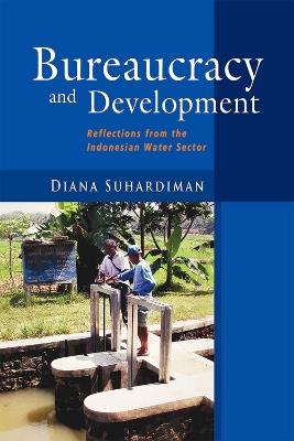 Bureaucracy and Development: Reflections from the Indonesian Water Sector - Diana Suhardiman - cover