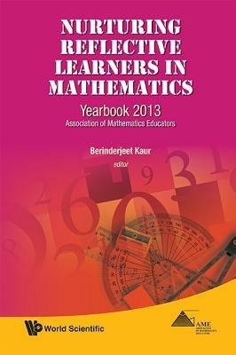 Nurturing Reflective Learners In Mathematics: Yearbook 2013, Association Of Mathematics Educators - cover