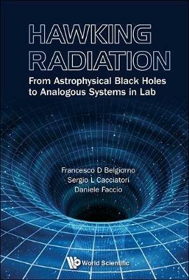 Hawking Radiation: From Astrophysical Black Holes To Analogous Systems In Lab - Francesco D Belgiorno,Sergio L Cacciatori,Daniele Faccio - cover