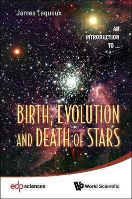 Birth, Evolution And Death Of Stars - James Lequeux - cover