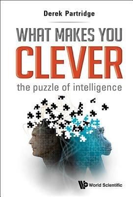 What Makes You Clever: The Puzzle Of Intelligence - Derek Partridge - cover