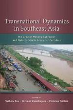 Transnational Dynamics in Southeast Asia: The Greater Mekong Subregion and Malacca Straits Economic Corridors