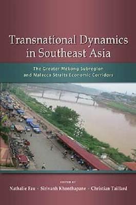 Transnational Dynamics in Southeast Asia: The Greater Mekong Subregion and Malacca Straits Economic Corridors - cover