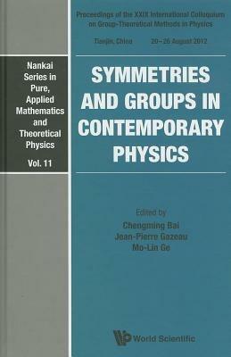 Symmetries And Groups In Contemporary Physics - Proceedings Of The Xxix International Colloquium On Group-theoretical Methods In Physics - cover