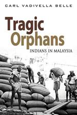 Tragic Orphans: Indians in Malaysia