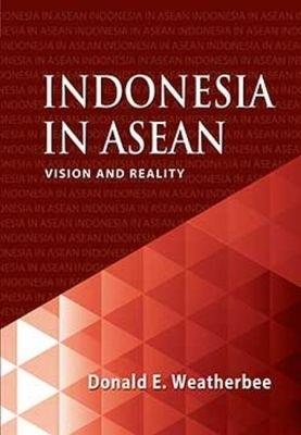 Indonesia in ASEAN: Vision and Reality - Donald E. Weatherbee - cover