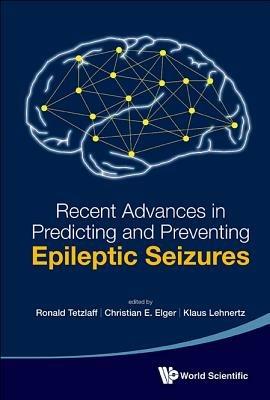 Recent Advances In Predicting And Preventing Epileptic Seizures - Proceedings Of The 5th International Workshop On Seizure Prediction - cover