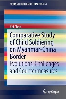 Comparative Study of Child Soldiering on Myanmar-China Border: Evolutions, Challenges and Countermeasures - Kai Chen - cover