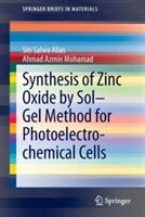 Synthesis of Zinc Oxide by Sol–Gel Method for Photoelectrochemical Cells - Siti Salwa Alias,Ahmad Azmin Mohamad - cover