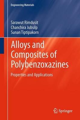 Alloys and Composites of Polybenzoxazines: Properties and Applications - Sarawut Rimdusit,Chanchira Jubsilp,Sunan Tiptipakorn - cover