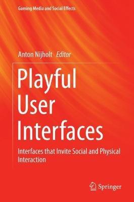 Playful User Interfaces: Interfaces that Invite Social and Physical Interaction - cover