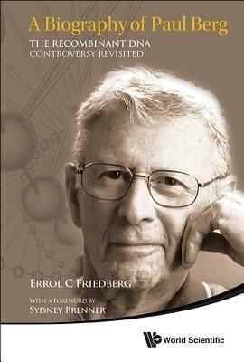 Biography Of Paul Berg, A: The Recombinant Dna Controversy Revisited - Errol C Friedberg - cover