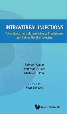 Intravitreal Injections: A Handbook For Ophthalmic Nurse Practitioners And Trainee Ophthalmologists - Salman Waqar,Jonathan C Park,Michael D Cole - cover