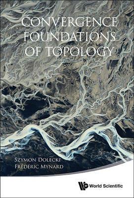 Convergence Foundations Of Topology - Szymon Dolecki,Frederic Mynard - cover