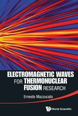 Electromagnetic Waves For Thermonuclear Fusion Research - Ernesto Mazzucato - cover