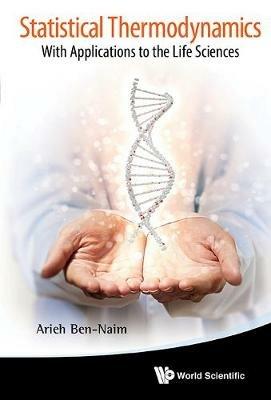 Statistical Thermodynamics: With Applications To The Life Sciences - Arieh Ben-Naim - cover