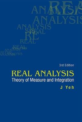 Real Analysis: Theory Of Measure And Integration (3rd Edition) - James J Yeh - cover