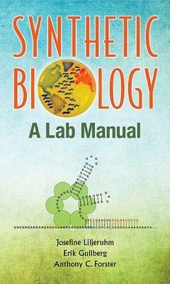 Synthetic Biology: A Lab Manual - Josefine Liljeruhm,Erik Gullberg,Anthony C Forster - cover
