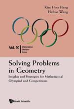 Solving Problems In Geometry: Insights And Strategies For Mathematical Olympiad And Competitions