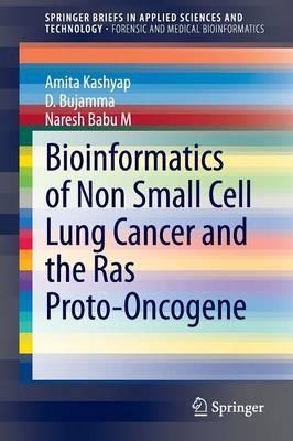 Bioinformatics of Non Small Cell Lung Cancer and the Ras Proto-Oncogene - Amita Kashyap,D. Bujamma,Naresh Babu M - cover