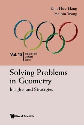 Solving Problems In Geometry: Insights And Strategies For Mathematical Olympiad And Competitions - Kim Hoo Hang,Haibin Wang - cover