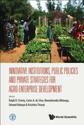 Innovative Institutions, Public Policies And Private Strategies For Agro-enterprise Development - cover